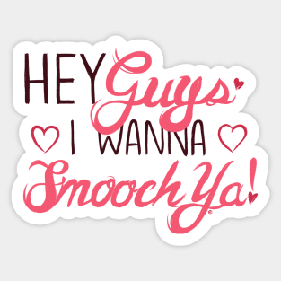 Hey Guys, I Wanna Smooch Ya! Sticker